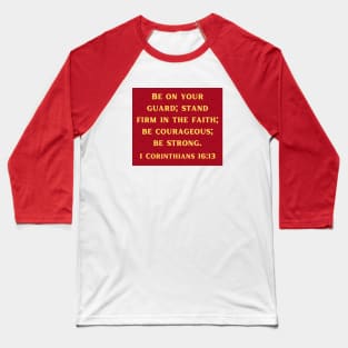 Bible Verse 1 Corinthians 16:13 Baseball T-Shirt